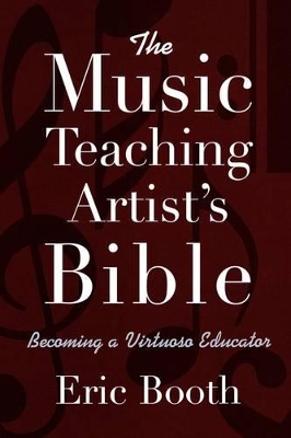 Book cover for The Music Teaching Artist's Bible Becoming a Virtuoso Educator