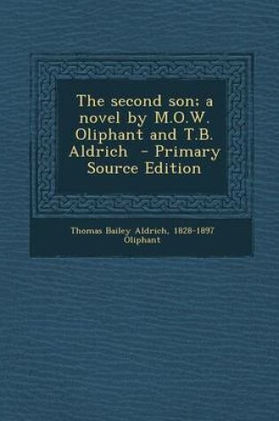 Cover of The Second Son; A Novel by M.O.W. Oliphant and T.B. Aldrich - Primary Source Edition