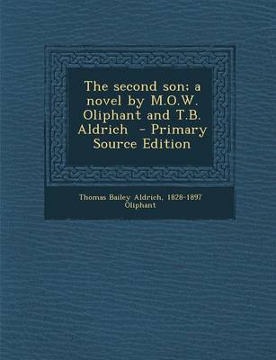 Book cover for The Second Son; A Novel by M.O.W. Oliphant and T.B. Aldrich - Primary Source Edition