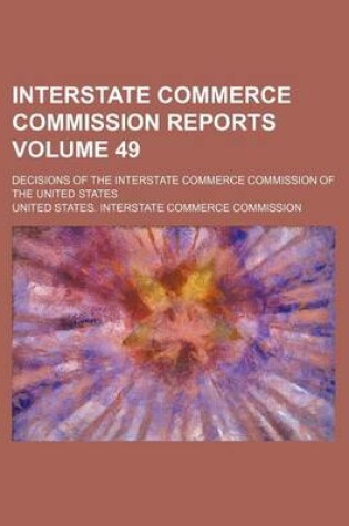 Cover of Interstate Commerce Commission Reports Volume 49; Decisions of the Interstate Commerce Commission of the United States