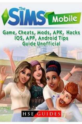 Cover of The Sims Mobile Game, Cheats, Mods, APK, Hacks, IOS, APP, Android, Tips, Guide Unofficial