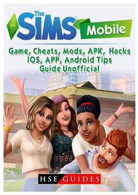 Book cover for The Sims Mobile Game, Cheats, Mods, APK, Hacks, IOS, APP, Android, Tips, Guide Unofficial