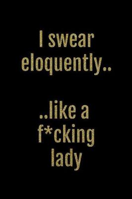 Book cover for I Swear Eloquently... Like a F*cking Lady