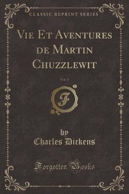 Book cover for Vie Et Aventures de Martin Chuzzlewit, Vol. 1 (Classic Reprint)
