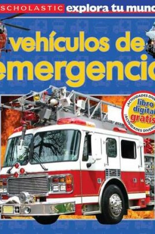 Cover of Scholastic Explora Tu Mundo: Vehículos de Emergencia