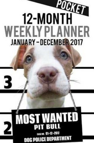 Cover of 2017 Pocket Weekly Planner - Most Wanted Pit Bull