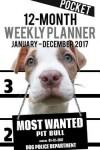 Book cover for 2017 Pocket Weekly Planner - Most Wanted Pit Bull