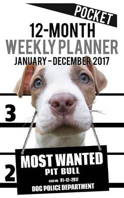 Cover of 2017 Pocket Weekly Planner - Most Wanted Pit Bull