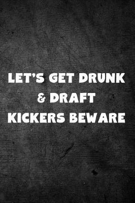 Book cover for Let's Get Drunk & Draft Kickers Beware