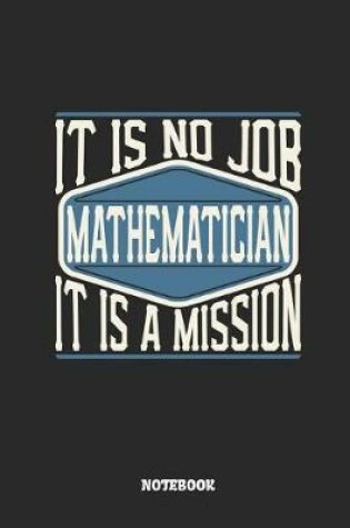 Cover of Mathematician Notebook - It Is No Job, It Is a Mission