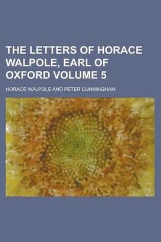Cover of The Letters of Horace Walpole, Earl of Oxford Volume 5