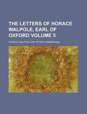 Book cover for The Letters of Horace Walpole, Earl of Oxford Volume 5