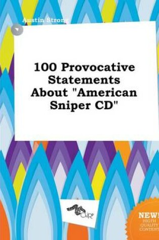 Cover of 100 Provocative Statements about American Sniper CD
