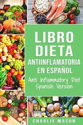 Book cover for Libro Dieta Antiinflamatoria En Español/ Anti Inflammatory Diet Spanish Version