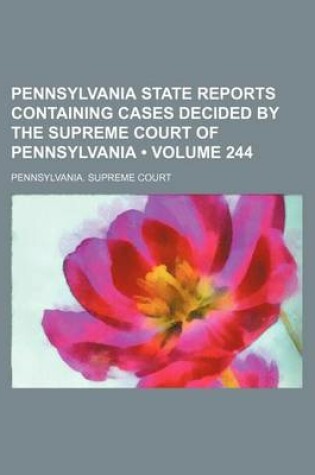 Cover of Pennsylvania State Reports Containing Cases Decided by the Supreme Court of Pennsylvania (Volume 244)