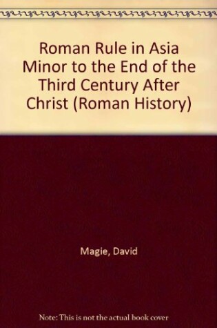 Cover of Roman Rule in Asia Minor to the End of the Third Century After Christ