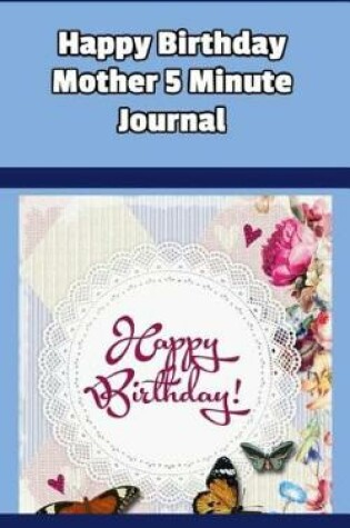 Cover of Happy Birthday Mother 5 Minute Journal