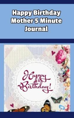 Book cover for Happy Birthday Mother 5 Minute Journal