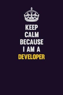 Book cover for Keep Calm Because I Am A Developer