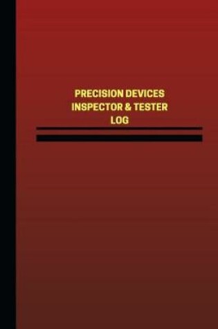 Cover of Precision Devices Inspector & Tester Log (Logbook, Journal - 124 pages, 6 x 9 in