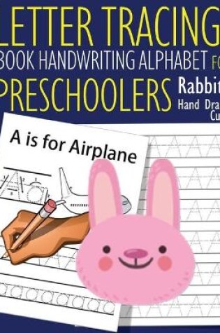 Cover of Letter Tracing Book Handwriting Alphabet for Preschoolers - Hand Drawn Cute Rabbit