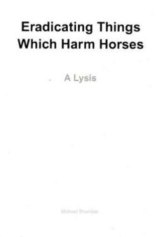 Cover of Eradicating Things Which Harm Horses