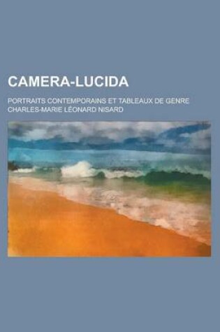 Cover of Camera-Lucida; Portraits Contemporains Et Tableaux de Genre