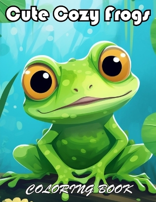 Book cover for Cute Cozy Frogs Coloring Book