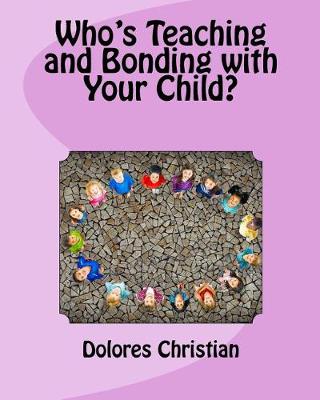 Book cover for Who's Teaching and Bonding with Your Child?