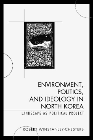 Cover of Environment, Politics, and Ideology in North Korea