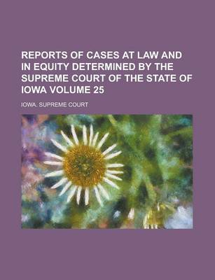 Book cover for Reports of Cases at Law and in Equity Determined by the Supreme Court of the State of Iowa Volume 25