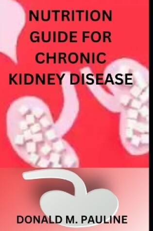 Cover of Nutrition Guide for Chronic Kidney Disease