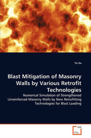 Cover of Blast Mitigation of Masonry Walls by Various Retrofit Technologies