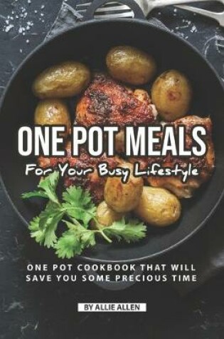 Cover of One Pot Meals for Your Busy Lifestyle