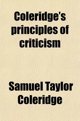 Book cover for Coleridge's Principles of Criticism; Chapters I., III., IV., XIV.-XXII of Biographia Literaria