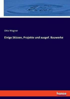 Book cover for Einige Skizzen, Projekte und ausgef. Bauwerke