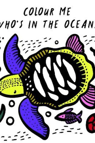 Cover of Colour Me: Who's in the Ocean?