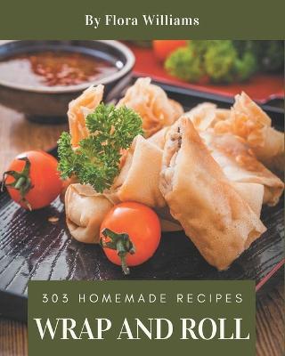 Book cover for 303 Homemade Wrap and Roll Recipes