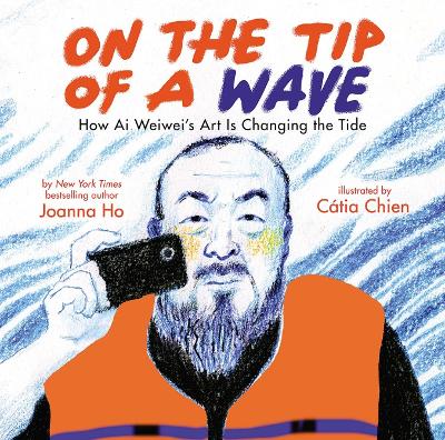 Book cover for On the Tip of a Wave: How Ai Weiwei's Art Is Changing the Tide