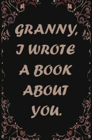 Cover of Granny, I wrote a book about you