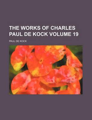 Book cover for The Works of Charles Paul de Kock Volume 19