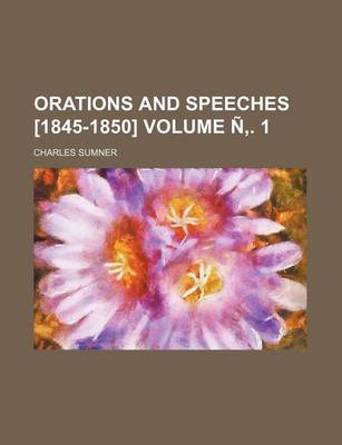 Book cover for Orations and Speeches [1845-1850] Volume N . 1