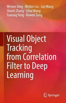 Book cover for Visual Object Tracking from Correlation Filter to Deep Learning