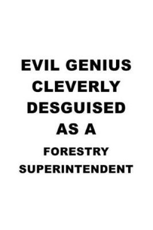 Cover of Evil Genius Cleverly Desguised As A Forestry Superintendent