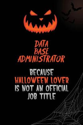 Book cover for Data Base Administrator Because Halloween Lover Is Not An Official Job Title