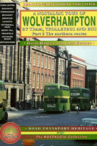 Cover of A Nostalgic Tour of Wolverhampton by Tram, Trolleybus and Bus