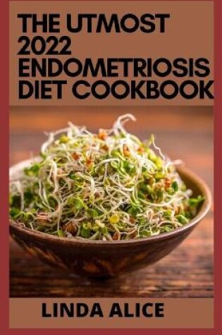 Cover of The Utmost 2022 Endometriosis Diet Cookbook