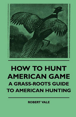 Book cover for How To Hunt American Game - A Grass-roots Guide To American Hunting