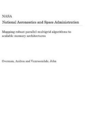 Cover of Mapping Robust Parallel Multigrid Algorithms to Scalable Memory Architectures