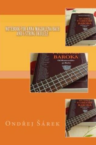 Cover of Notebook for Anna Magdalena Bach and 6 string Ukulele